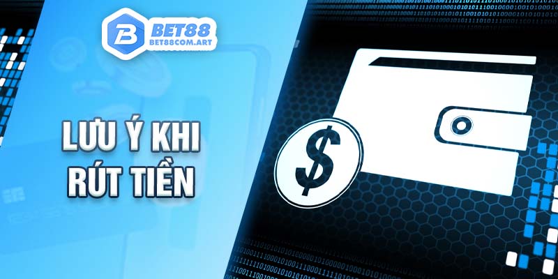 Nắm vững những lưu ý khi rút tiền BET88