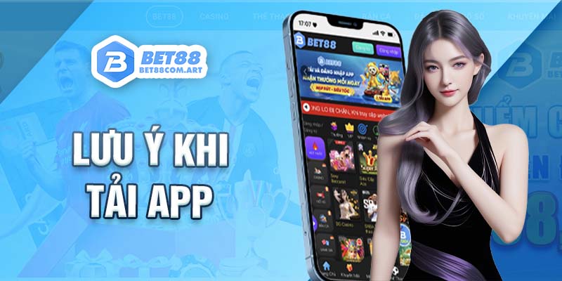 Một số điều anh em nên lưu ý trong quá trình tải app