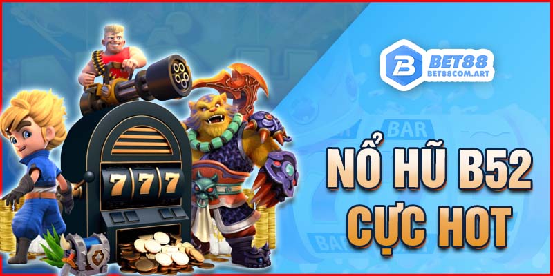 Game nổ hũ B52 online cực hot hit