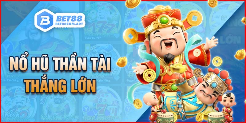 Trò chơi slot thần tài mang về tiền thưởng cực khủng