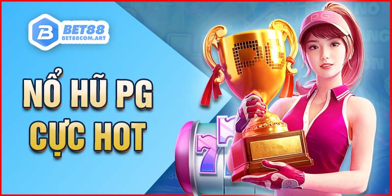 Nổ hũ PG sảnh game cực hot với Jackpot khủng