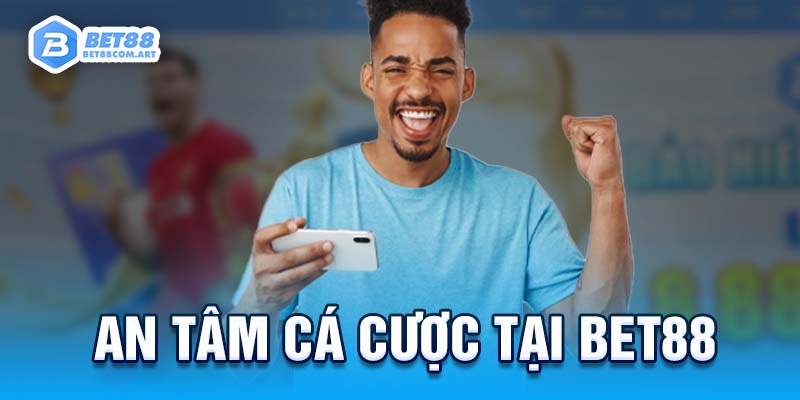 An tâm cá cược trực tuyến tại nhà cái BET88