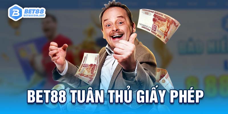 BET 88 luôn tuân thủ theo giấy phép để đảm bảo hợp pháp