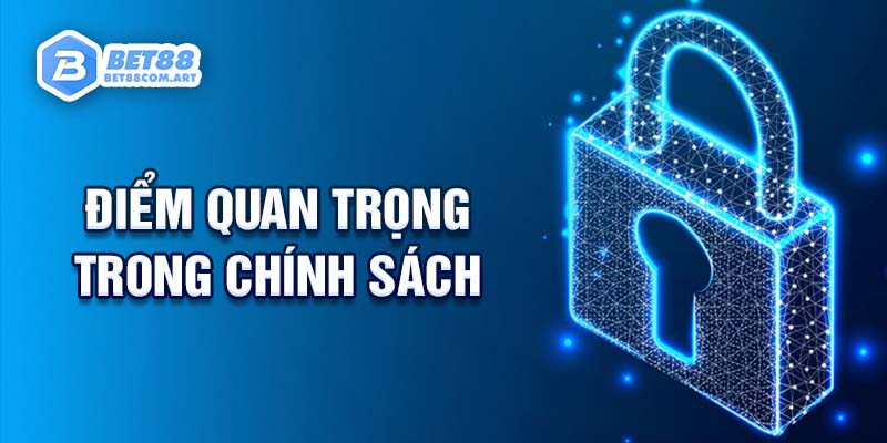 Những điểm quan trọng trong chính sách bảo mật BET88 giúp bảo mật dữ liệu người dùng