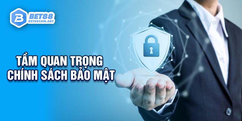 Tầm quan trọng của chính sách bảo mật BET88 trong hệ thống