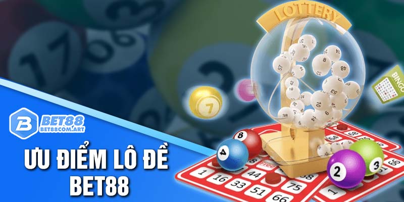 Ưu điểm vượt trội của lô đề trực tuyến BET88