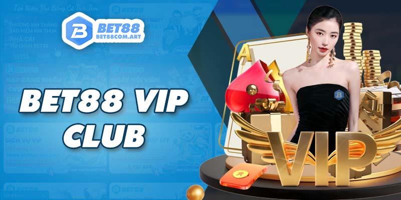 Club BET88 VIP mang đến ưu đãi độc quyền cực hot